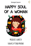 Happy Soul of A Woman: Menjadi Wanita Bahagia Penuh Makna / Muhajjah Saratini