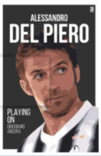 Playing On / Alessandro Del Piero