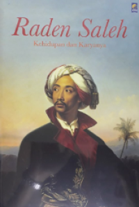 Raden Saleh : Anak Belanda, Mooi Indie & Nasionalisme / Peter B.R Carey, Onghokham, Harsja  W. Bachtiar