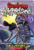 Goosebumps Horrorland: Say Cheese-And Die Screaming / R.L. Stine