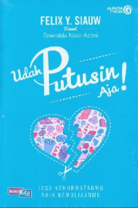 Udah Putusin Aja! : Jaga Kehormatanmu Raih Kemuliaanmu