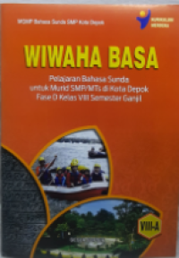 Wiwaha Basa: Pelajaran Bahasa Sunda untuk Murid SMP/MTs di Kota Depok Fase D Kelas VIII Semester Ganjil / MGMP Bahasa Sunda SMP Kota Depok