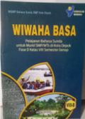 Wiwaha Basa: Pelajaran Bahasa Sunda untuk Murid SMP/MTs di Kota Depok Fase D Kelas VIII Semester Genap / MGMP Bahasa Sunda SMP Kota Depok