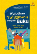Wujudkan Tulisanmu Menjadi Buku: Make Your Book Comes True! / Ahmad Faizin Karimi